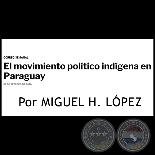 EL MOVIMIENTO POLTICO INDGENA EN PARAGUAY - Por MIGUEL H. LPEZ - Sbado, 08  de Febrero de 2020